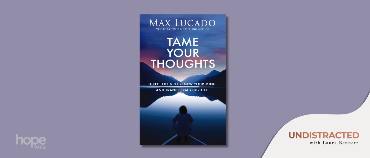 Max Lucado’s Three Tools for Mental Renewal